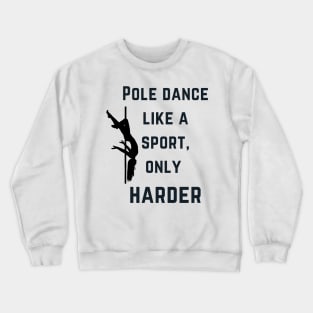 Pole Dance like a sport, only harder - Pole Dance Design Crewneck Sweatshirt